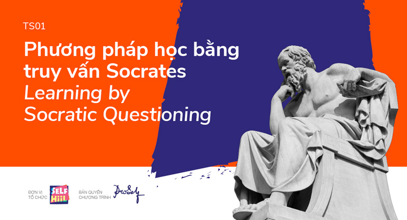 TS01 - Phương pháp học bằng truy vấn Socrates (Learning by Socratic Questioning)