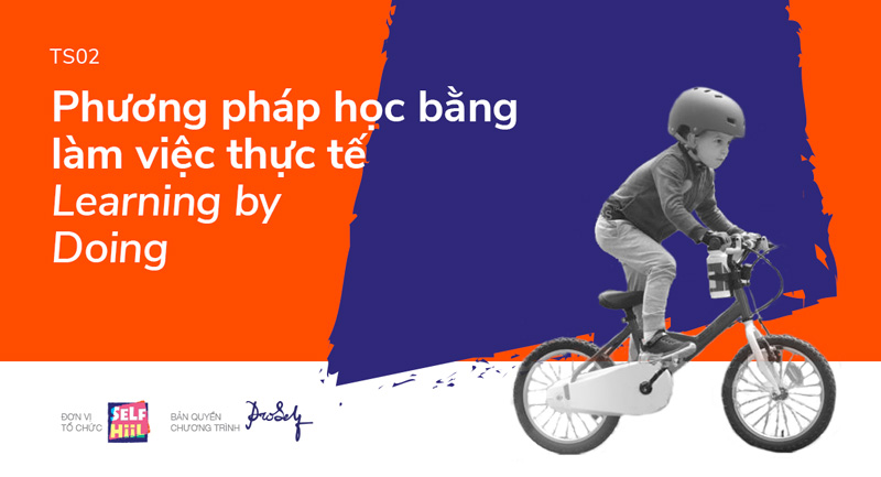 TS02 - Phương pháp học bằng làm việc thực tế (Learning by Doing)